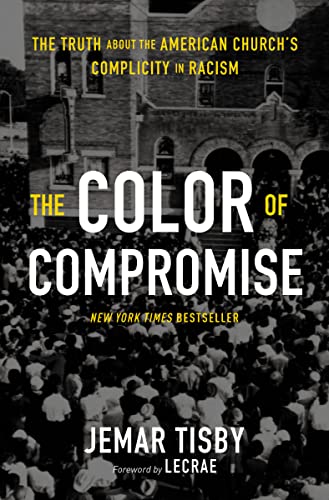 The Color of Compromise: The Truth about the American Church's Complicity in Racism - Paperback