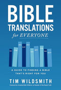 Bible Translations for Everyone: A Guide to Finding a Bible That's Right for You - Paperback