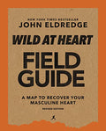 Wild at Heart Field Guide, Revised Edition: Discovering the Secret of a Man's Soul - Paperback
