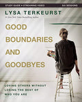 Good Boundaries and Goodbyes Bible Study Guide Plus Streaming Video: Loving Others Without Losing the Best of Who You Are - Paperback