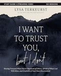 I Want to Trust You, But I Don't Bible Study Guide Plus Streaming Video: Moving Forward When You're Skeptical of Others, Afraid of What God Will Allow - Paperback
