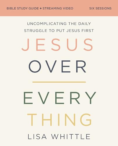 Jesus Over Everything Bible Study Guide Plus Streaming Video, Updated Edition: Uncomplicating the Daily Struggle to Put Jesus First - Paperback
