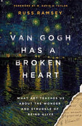 Van Gogh Has a Broken Heart: What Art Teaches Us about the Wonder and Struggle of Being Alive - Hardcover