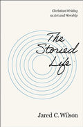 The Storied Life: Christian Writing as Art and Worship - Paperback