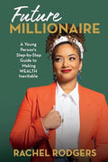 Future Millionaire: A Young Person's Step-By-Step Guide to Making Wealth Inevitable - Hardcover