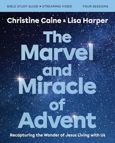 The Marvel and Miracle of Advent Bible Study Guide Plus Streaming Video: Recapturing the Wonder of Jesus Living with Us - Paperback