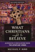 What Christians Ought to Believe, Second Edition: An Introduction to Christian Doctrine Through the Apostles' Creed - Hardcover