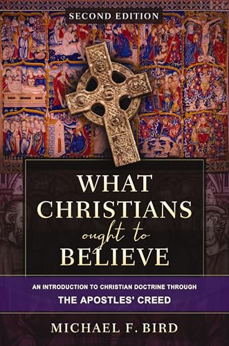 What Christians Ought to Believe, Second Edition: An Introduction to Christian Doctrine Through the Apostles' Creed - Hardcover