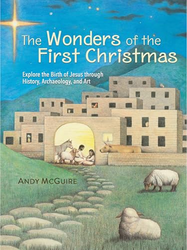 The Wonders of the First Christmas: Explore the Birth of Jesus Through History, Archaeology, and Art - Hardcover