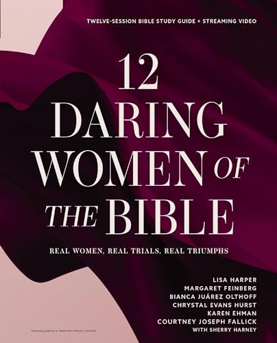 12 Daring Women of the Bible Study Guide Plus Streaming Video: Real Women, Real Trials, Real Triumphs - Paperback