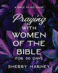 Praying with Women of the Bible for 30 Days: A Bible Study Guide - Paperback