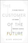 The Customer of the Future: 10 Guiding Principles for Winning Tomorrow's Business - Paperback