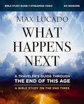 What Happens Next Bible Study Guide Plus Streaming Video: A Traveler's Guide Through the End of This Age - Paperback