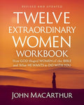 Twelve Extraordinary Women Workbook, Revised and Updated: How God Shaped Women of the Bible and What He Wants to Do with You - Paperback