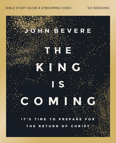 The King Is Coming Bible Study Guide Plus Streaming Video: It's Time to Prepare for the Return of Christ - Paperback