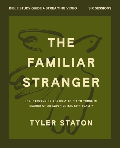 The Familiar Stranger Bible Study Guide Plus Streaming Video: (Re)Introducing the Holy Spirit to Those in Search of an Experiential Spirituality - Paperback