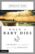 When a Baby Dies: Answers to Comfort Grieving Parents - Paperback