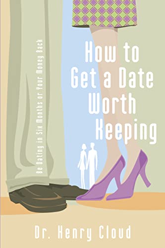 How to Get a Date Worth Keeping: Be Dating in Six Months or Your Money Back - Paperback