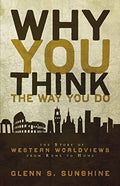 Why You Think the Way You Do: The Story of Western Worldviews from Rome to Home - Paperback