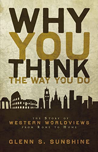Why You Think the Way You Do: The Story of Western Worldviews from Rome to Home - Paperback