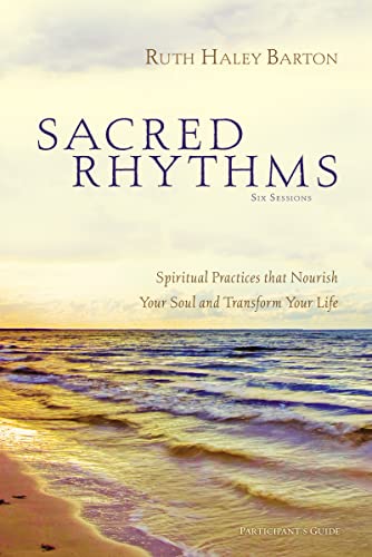 Sacred Rhythms Bible Study Participant's Guide: Spiritual Practices That Nourish Your Soul and Transform Your Life - Paperback