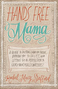 Hands Free Mama: A Guide to Putting Down the Phone, Burning the To-Do List, and Letting Go of Perfection to Grasp What Really Matters! - Paperback