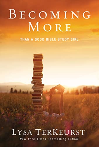 Becoming More Than a Good Bible Study Girl: Uncovering a Deeper Relationship with God and Living with Purpose After Sunday School Is Over - Paperback