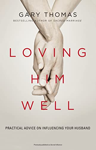 Loving Him Well: Practical Advice on Influencing Your Husband - Paperback