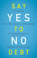 Say Yes to No Debt: 12 Steps to Financial Freedom - Paperback