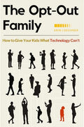 The Opt-Out Family: How to Give Your Kids What Technology Can't - Paperback