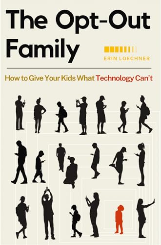 The Opt-Out Family: How to Give Your Kids What Technology Can't - Paperback