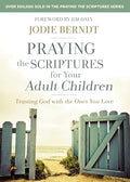 Praying the Scriptures for Your Adult Children: Trusting God with the Ones You Love - Paperback