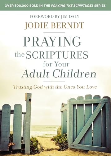 Praying the Scriptures for Your Adult Children: Trusting God with the Ones You Love - Paperback