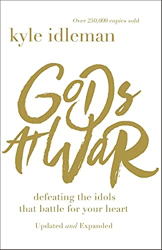 Gods at War: Defeating the Idols That Battle for Your Heart - Paperback