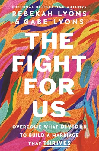 The Fight for Us: Overcome What Divides to Build a Marriage That Thrives - Hardcover