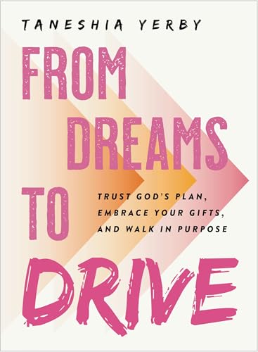 From Dreams to Drive: Trust God's Plan, Embrace Your Gifts, and Walk in Purpose - Hardcover