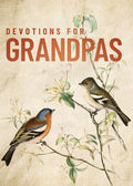 Devotions for Grandpas: A 40-Day Bible Devotional to Encourage and Inspire Grandfathers - The Perfect Christian Gifts for Men - Hardcover