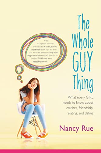 The Whole Guy Thing: What Every Girl Needs to Know about Crushes, Friendship, Relating, and Dating - Paperback