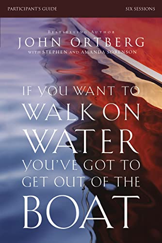 If You Want to Walk on Water, You've Got to Get Out of the Boat Bible Study Participant's Guide: A 6-Session Journey on Learning to Trust God - Paperback