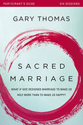 Sacred Marriage Bible Study Participant's Guide: What If God Designed Marriage to Make Us Holy More Than to Make Us Happy? - Paperback