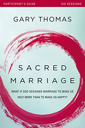 Sacred Marriage Bible Study Participant's Guide: What If God Designed Marriage to Make Us Holy More Than to Make Us Happy? - Paperback