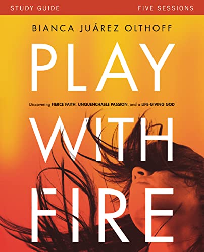 Play with Fire Bible Study Guide: Discovering Fierce Faith, Unquenchable Passion and a Life-Giving God - Paperback