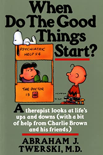 When Do the Good Things Start?: A Therapist Looks at Life's Ups and Downs (with a Bit of Help from Charlie Brown and His Friends) - Paperback
