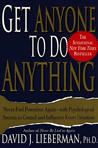 Get Anyone to Do Anything: Never Feel Powerless Again--With Psychological Secrets to Control and Influence Every Situation - Paperback