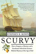 Scurvy: How a Surgeon, a Mariner, and a Gentlemen Solved the Greatest Medical Mystery of the Age of Sail - Paperback