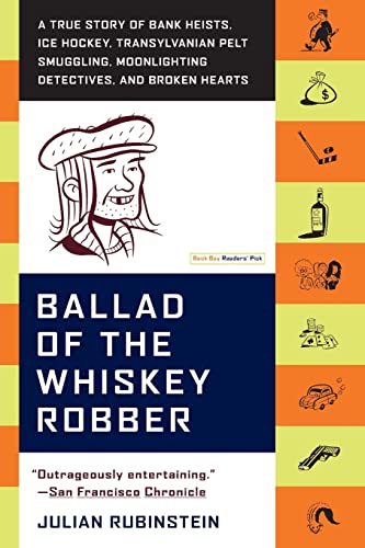 Ballad of the Whiskey Robber: A True Story of Bank Heists, Ice Hockey, Transylvanian Pelt Smuggling, Moonlighting Detectives, and Broken Hearts - Paperback
