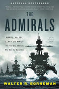The Admirals: Nimitz, Halsey, Leahy, and King--The Five-Star Admirals Who Won the War at Sea - Paperback