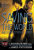 Saving the World and Other Extreme Sports: A Maximum Ride Novel - Paperback