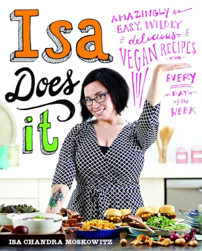 Isa Does It: Amazingly Easy, Wildly Delicious Vegan Recipes for Every Day of the Week - Hardcover