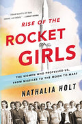 Rise of the Rocket Girls: The Women Who Propelled Us, from Missiles to the Moon to Mars - Paperback